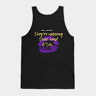 Hell called, they're missing their head b*tch. Tank Top